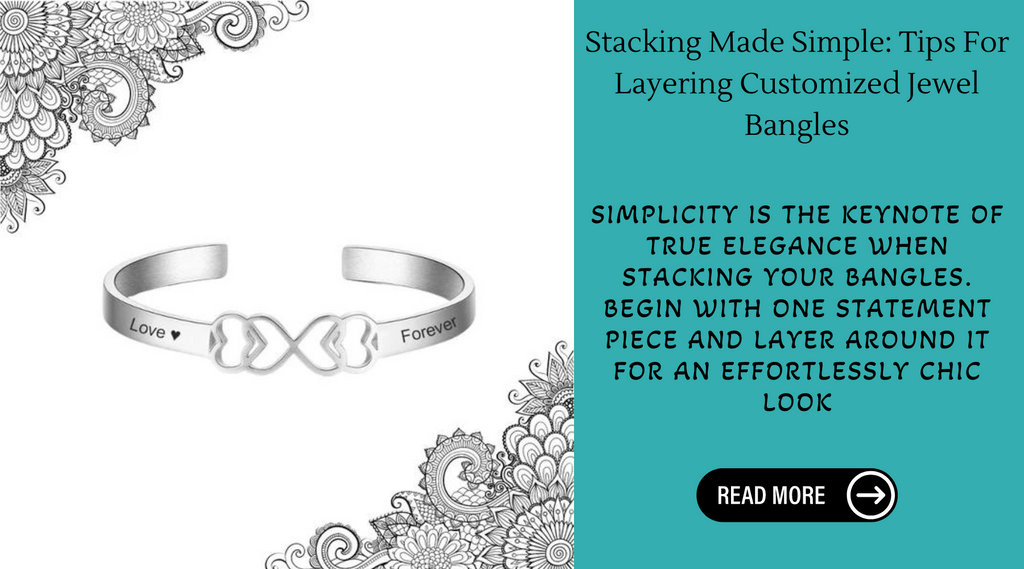 Stacking Made Simple: Tips For Layering Customized Jewel Bangles