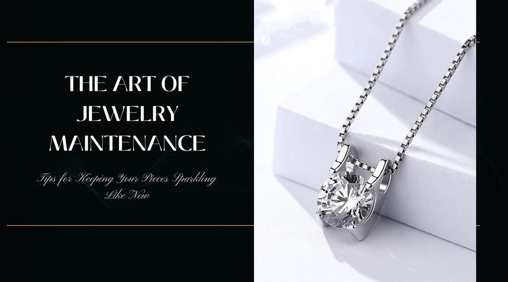 The Art of Jewelry Maintenance: Tips for Keeping Your Pieces Sparkling Like New
