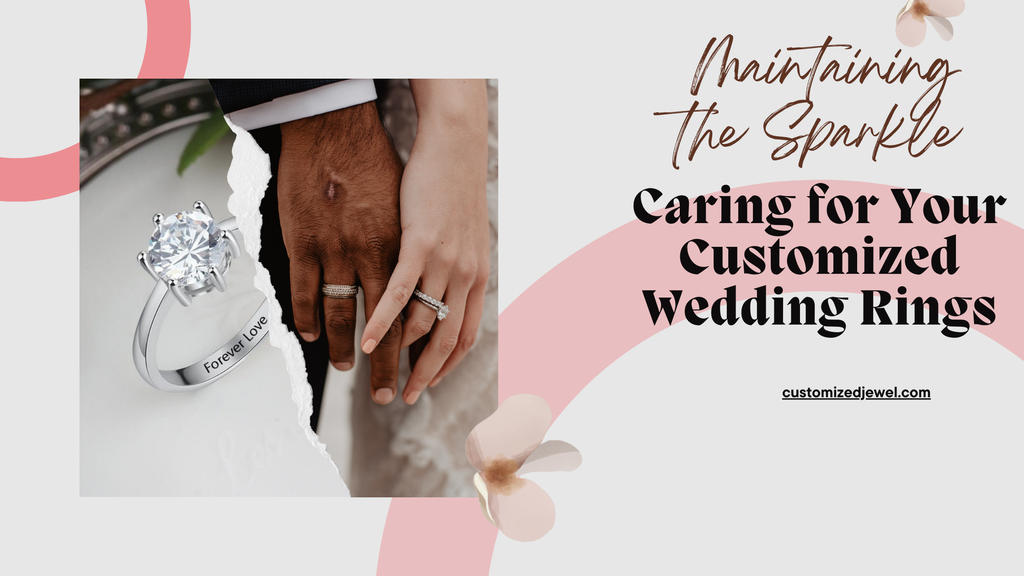 Maintaining the Sparkle: Caring for Your Customized Wedding Rings