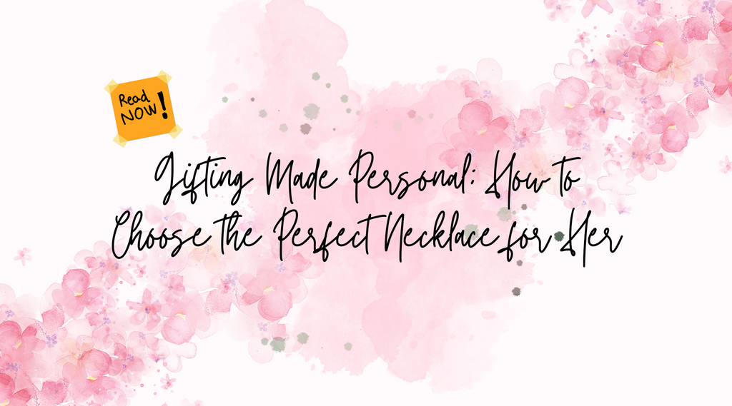 Gifting Made Personal: How to Choose the Perfect Necklace for Her